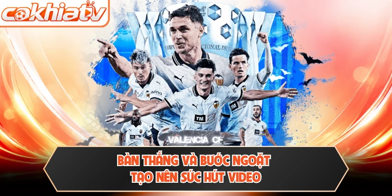 Bàn thắng và bước ngoặt tạo nên sức hút video
