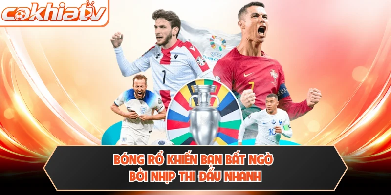Bóng rổ khiến bạn bất ngờ bởi nhịp thi đấu nhanh