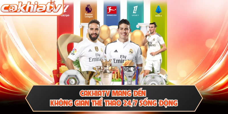 CAKHIATV mang đến không gian thể thao 24/7 sống động