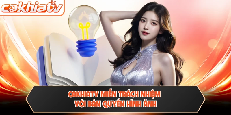 CAKHIATV miễn trách nhiệm với bản quyền hình ảnh