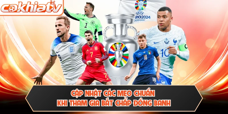Cập nhật các mẹo chuẩn khi tham gia bắt chấp đồng banh