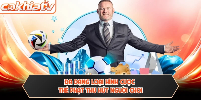 Đa dạng loại hình cược thẻ phạt thu hút người chơi