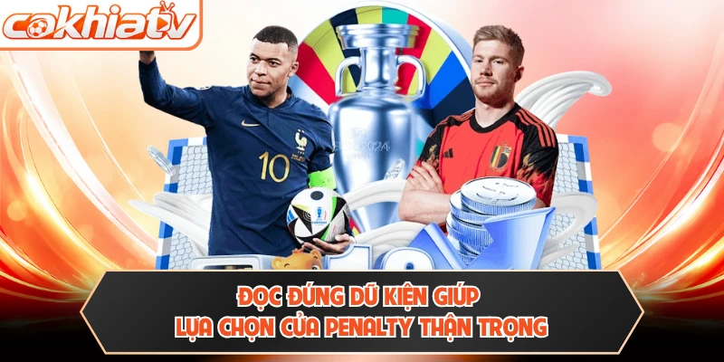Đọc đúng dữ kiện giúp lựa chọn cửa penalty thận trọng