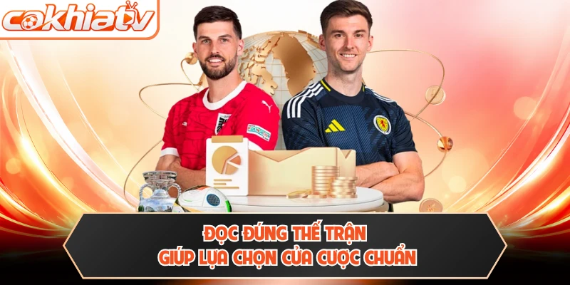 Đọc đúng thế trận giúp lựa chọn cửa cược chuẩn