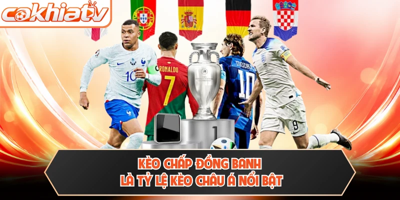 Kèo chấp đồng banh là tỷ lệ kèo châu Á nổi bật