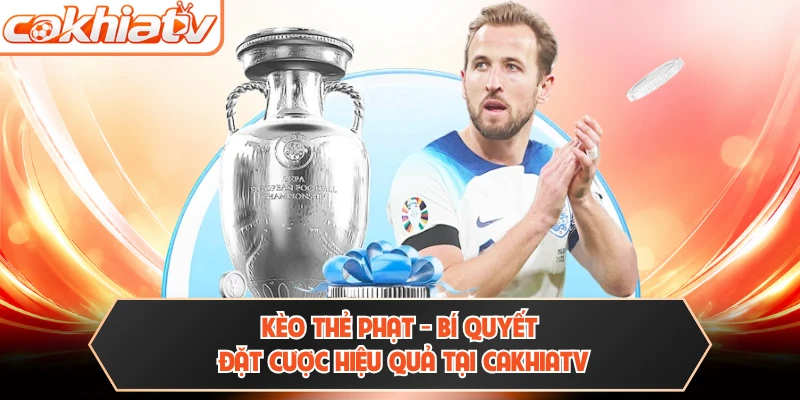 Kèo Thẻ Phạt - Bí Quyết Đặt Cược Hiệu Quả Tại CAKHIATV