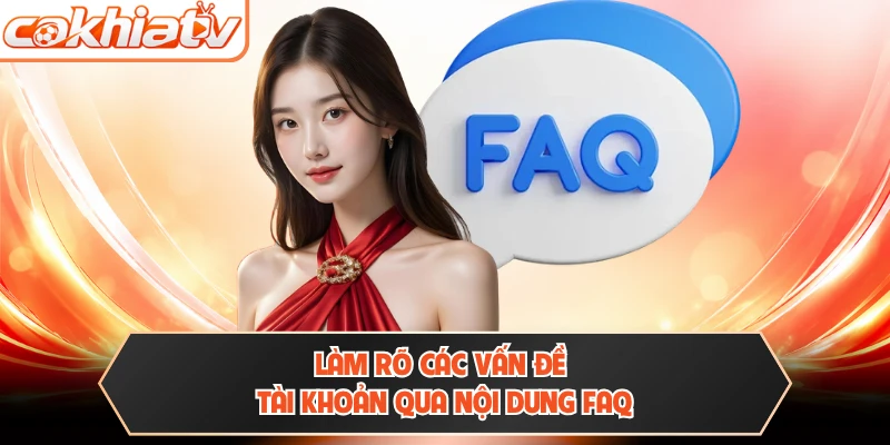 Làm rõ các vấn đề tài khoản qua nội dung FAQ