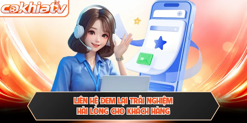Liên hệ đem lại trải nghiệm hài lòng cho khách hàng
