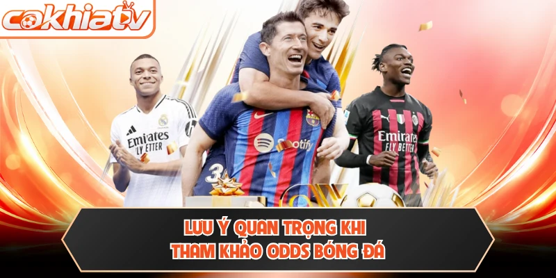 Lưu ý quan trọng khi tham khảo Odds bóng đá 