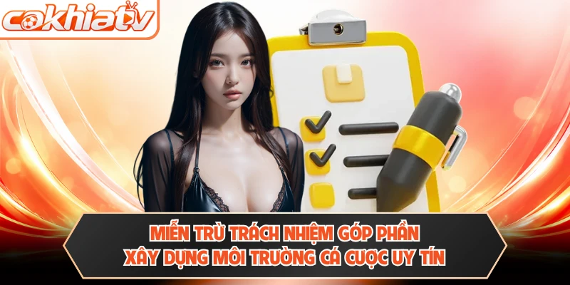 Miễn trừ trách nhiệm góp phần xây dựng môi trường cá cược uy tín