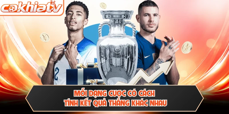 Mỗi dạng cược có cách tính kết quả thắng khác nhau