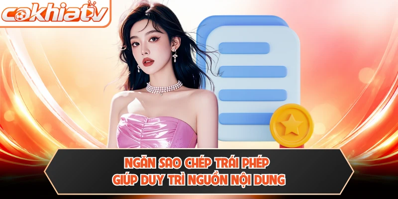Ngăn sao chép trái phép giúp duy trì nguồn nội dung