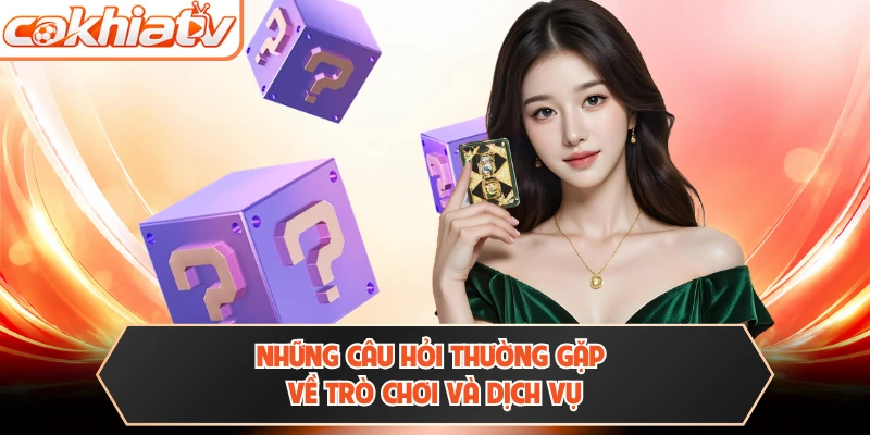 Những câu hỏi thường gặp về trò chơi và dịch vụ 
