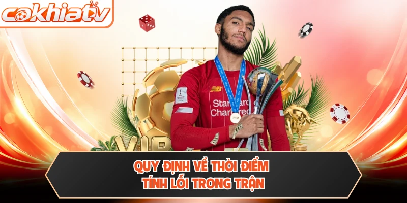 Quy định về thời điểm tính lỗi trong trận