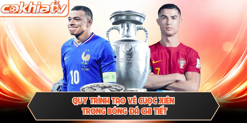 Quy trình tạo vé cược xiên trong bóng đá chi tiết 
