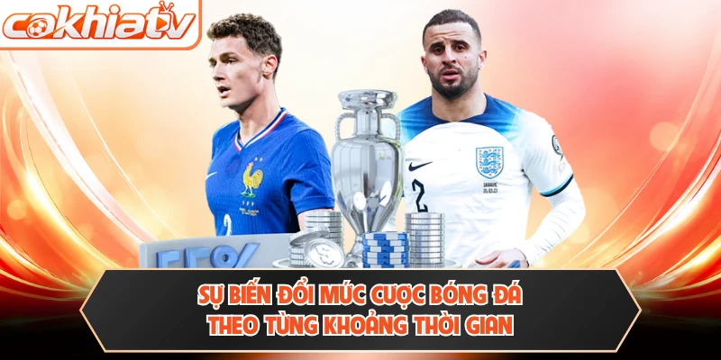 Sự biến đổi mức cược bóng đá theo từng khoảng thời gian