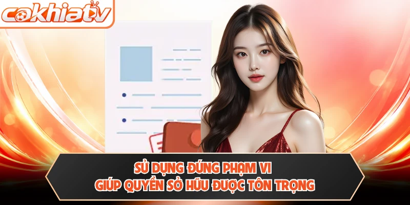 Sử dụng đúng phạm vi giúp quyền sở hữu được tôn trọng