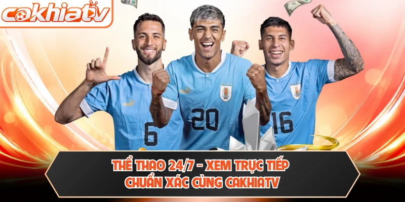 Thể Thao 24/7 - Xem Trực Tiếp Chuẩn Xác Cùng CAKHIATV