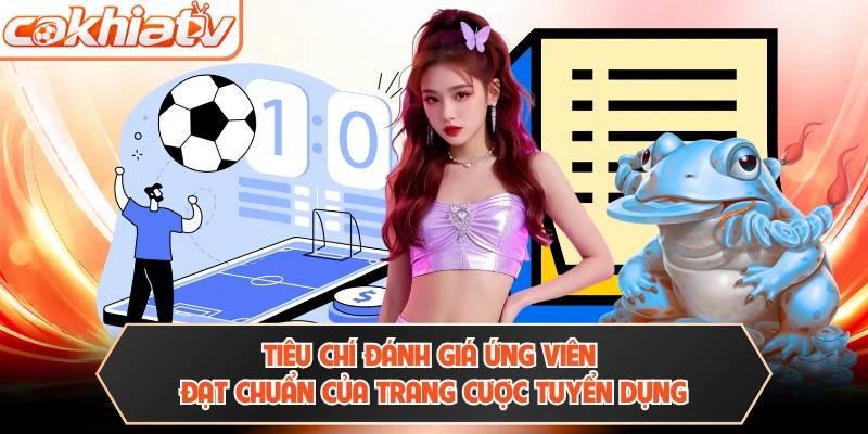 Tiêu chí đánh giá ứng viên đạt chuẩn của trang cược tuyển dụng
