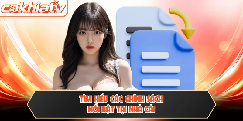 Tìm hiểu các chính sách nổi bật tại nhà cái 