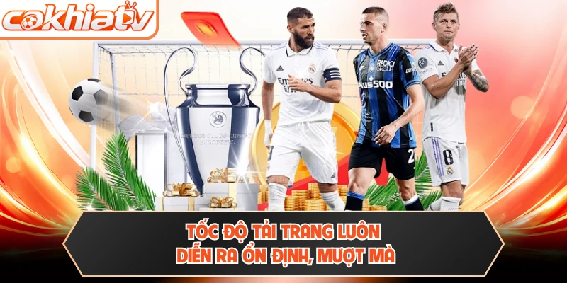 Tốc độ tải trang luôn diễn ra ổn định, mượt mà