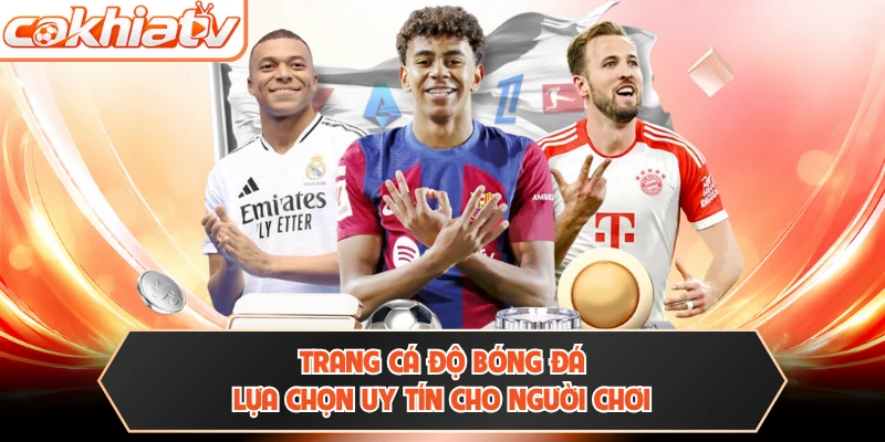 Trang Cá Độ Bóng Đá - Lựa Chọn Uy Tín Cho Người Chơi