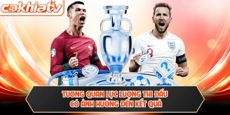 Tương quan lực lượng thi đấu có ảnh hưởng đến kết quả