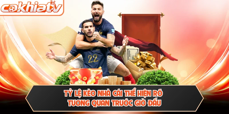 Tỷ lệ kèo nhà cái thể hiện rõ tương quan trước giờ đấu