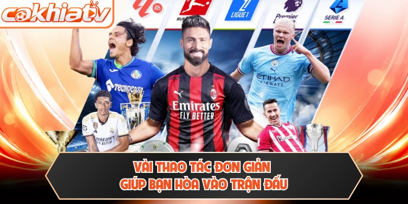 Vài thao tác đơn giản giúp bạn hòa vào trận đấu