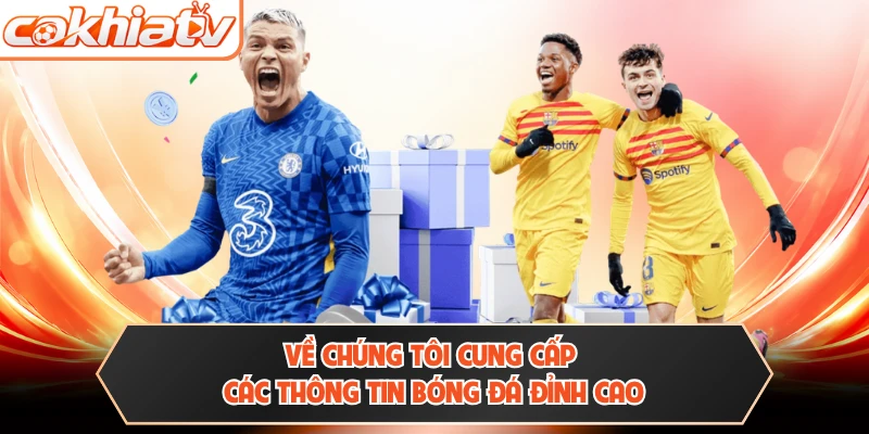 Về chúng tôi cung cấp các thông tin bóng đá đỉnh cao