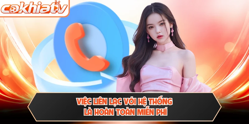 Việc liên lạc với hệ thống là hoàn toàn miễn phí