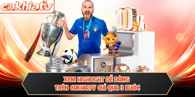 Xem highlight dễ dàng trên CAKHIATV chỉ qua 3 bước